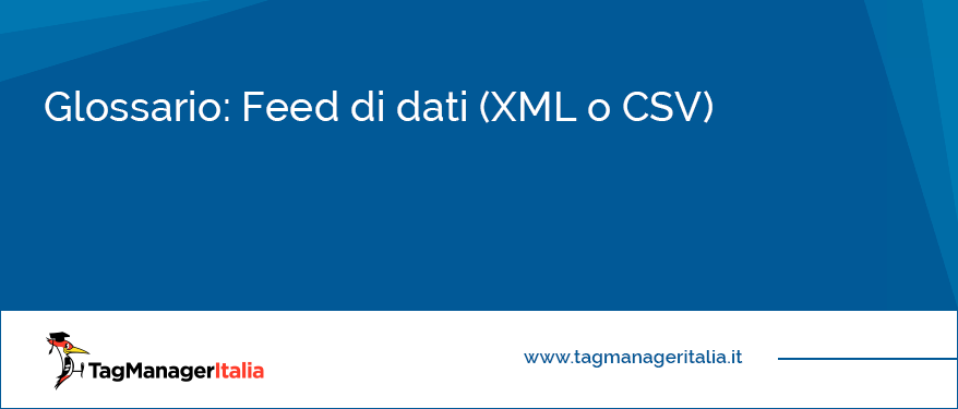 Glossario Feed di dati (XML o CSV)