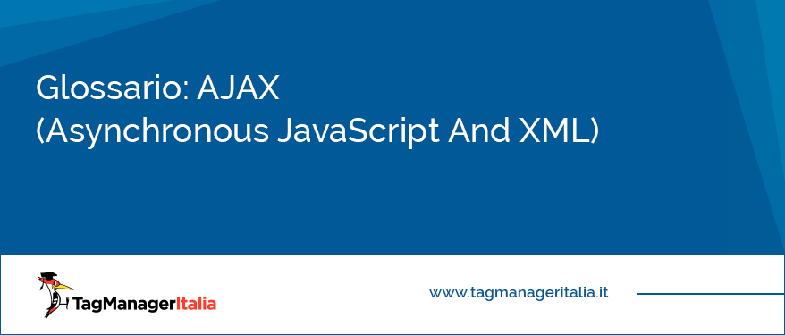 Glossario AJAX Asynchronous JavaScript And XML