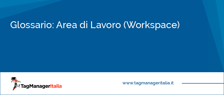 Glossario Area di Lavoro (Workspace)