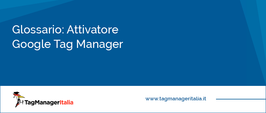 Glossario Attivatore Google Tag Manager