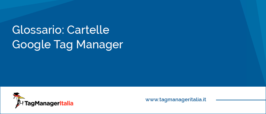 Glossario Cartelle Google Tag Manager