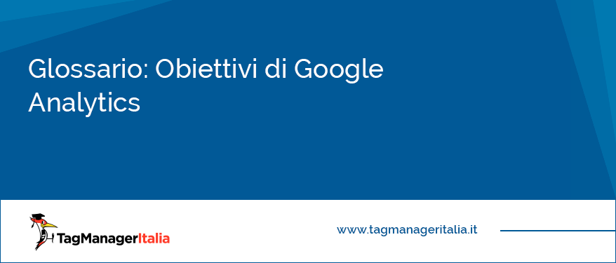 Glossario Obiettivi di Google Analytics