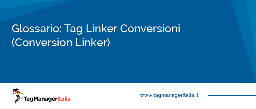 Glossario Tag Linker Conversioni Conversion Linker