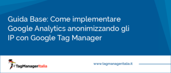 Come implementare Google Analytics anonimizzando gli IP con Google Tag Manager