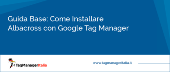 Guida Base: Come Installare Albacross con Google Tag Manager