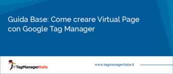 Guida Base: Come creare Virtual Page con Google Tag Manager
