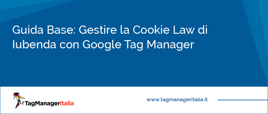 Guida Base Gestire la Cookie Law di Iubenda con Google Tag Manager