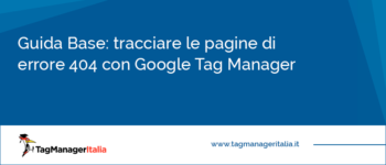 Come tracciare le pagine di errore 404 con Google Tag Manager