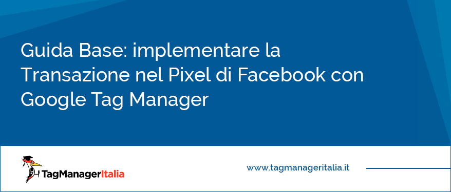 Guida Base implementare la Transazione nel Pixel di Facebook con Google Tag Manager