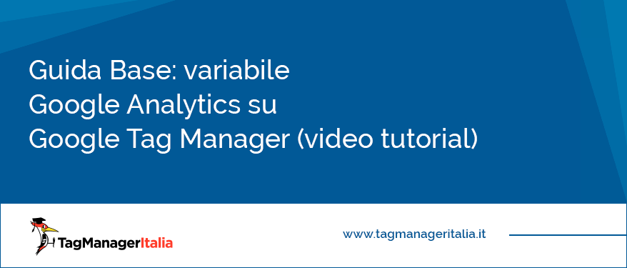 Guida Base variabile Google Analytics su Google Tag Manager video tutorial