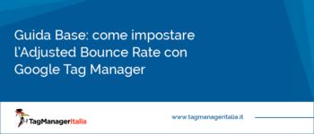 Come impostare l'Adjusted Bounce Rate con Google Tag Manager