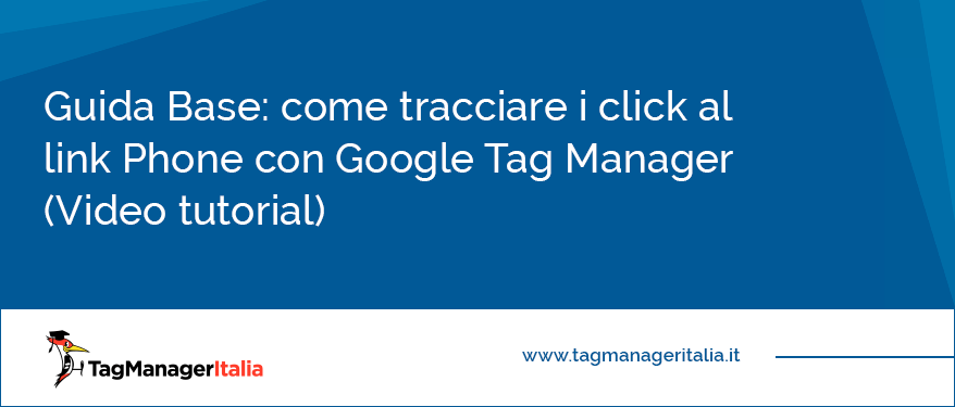 come tracciare i click al link Phone con Google Tag Manager