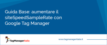 Guida Base: Aumentare il siteSpeedSampleRate con Google Tag Manager