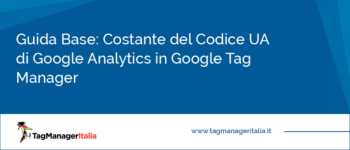 Guida Base: Creare la Costante del Codice UA di Google Analytics in Google Tag Manager