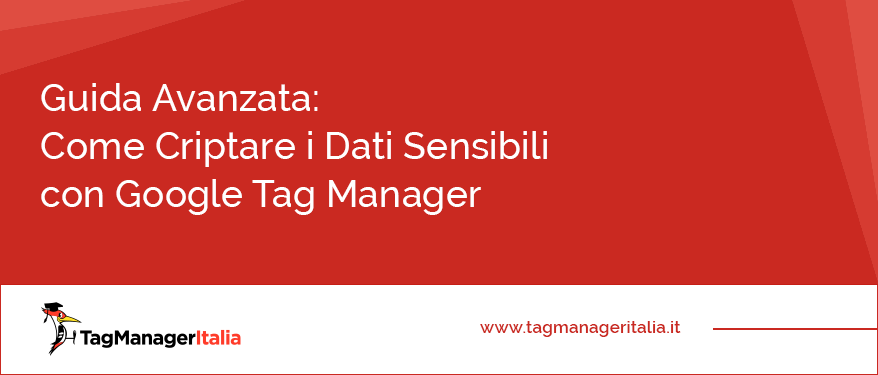 guida avanzata criptare dati sensibili google tag manager