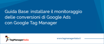 Come configurare il monitoraggio delle conversioni di Google Ads con Google Tag Manager