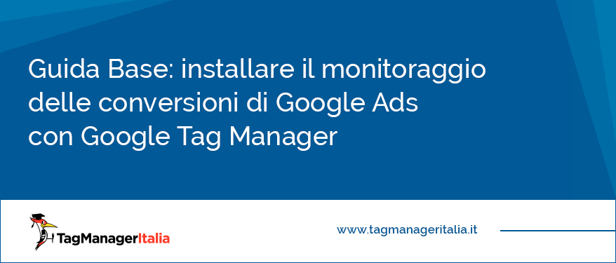guida base installare il monitoraggio delle conversioni di Google Adwords con Google Tag Manager