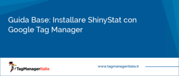 Guida Base: Come installare Shinystat con Google Tag Manager