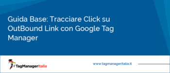 Guida Base: Tracciare i Click sugli Outbound Link con Google Tag Manager