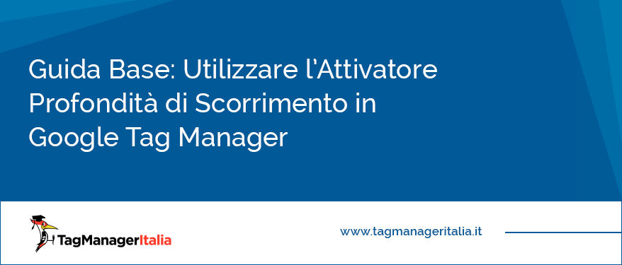 guida base utilizzare attivatore profondità scorrimento google tag manager