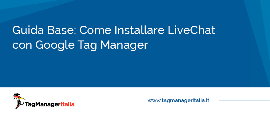 Guida Base Come Installare LiveChat con Google Tag Manager