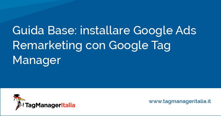 Installare Google Ads Remarketing con Google Tag Manager