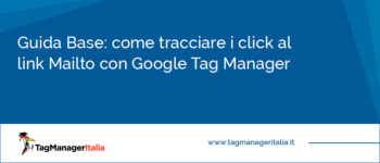 Guida su come tracciare click al link Mailto con Google Tag Manager