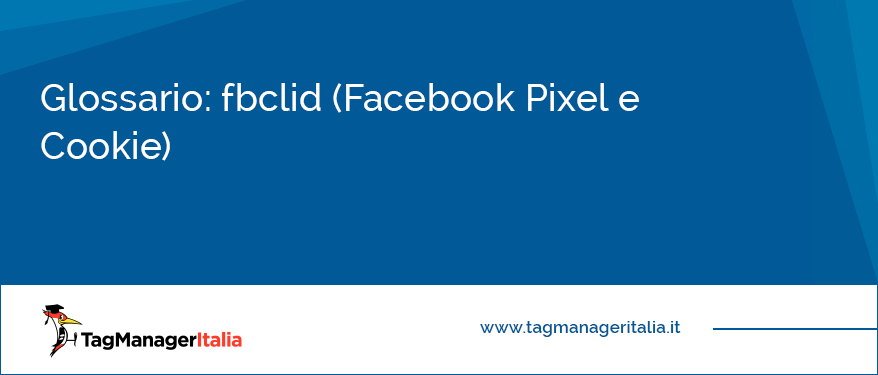 Glossario fbclid Facebook Pixel e Cookie
