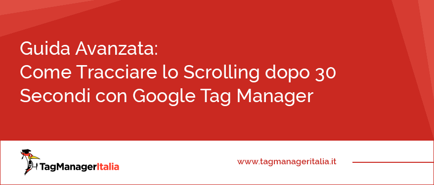 Come Tracciare lo Scrolling 30 Secondi con Google Tag Manager