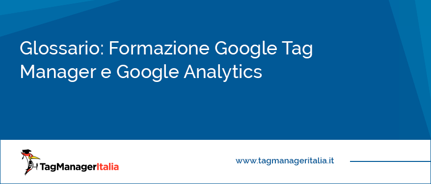 Glossario Formazione Google Tag Manager e Google Analytics