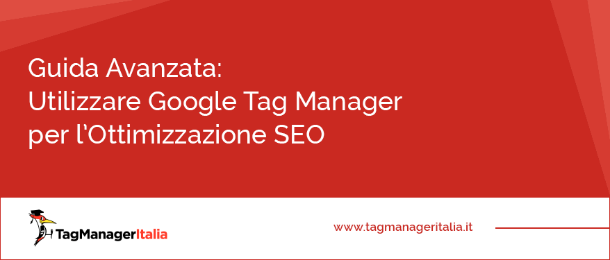 Guida Avanzata Utilizzare Google Tag Manager per lOttimizzazione SEO