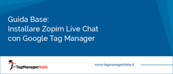 Guida Base: Installare Zopim Live Chat con Google Tag Manager