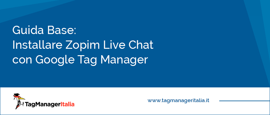 Guida Base Installare Zopim Live Chat con Google Tag Manager