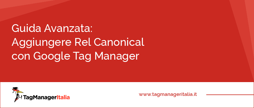 guida avanzata aggiungere rel canonical google tag manager