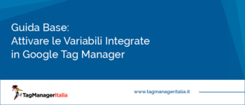 Guida Base: Come Attivare le Variabili Integrate in Google Tag Manager