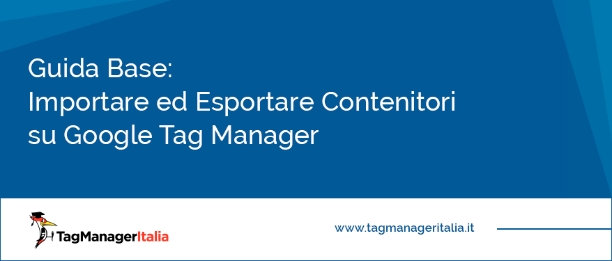 guida come importare esportare contenitore su google tag manager