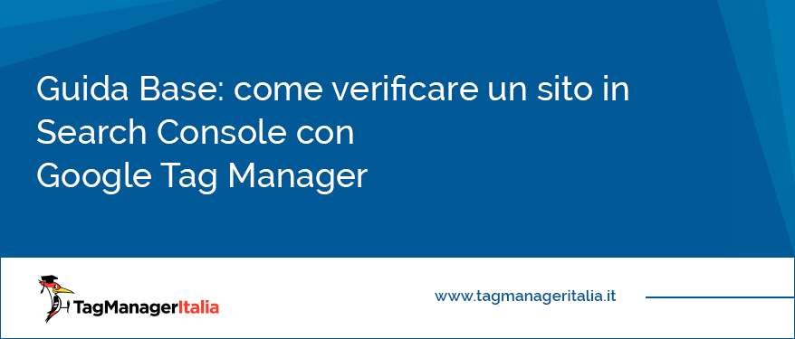 Guida Base Come Verificare un sito in Search Console con Google Tag Manager