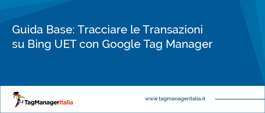 Guida Base Tracciare le Transazioni su Bing UET con Google Tag Manager