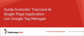 Guida Avanzata: Tracciare le Single-Page Application con Google Tag Manager