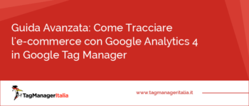 Guida su come tracciare l'E-Commerce con Google Analytics 4 in Google Tag Manager