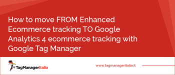How to move FROM Enhanced Ecommerce tracking TO Google Analytics 4 ecommerce tracking with Google Tag Manager