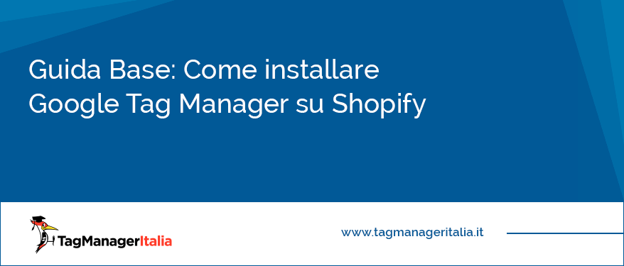 Guida Base Come installare Google Tag Manager su Shopify