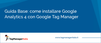 Come installare Google Analytics 4 (GA4) con Google Tag Manager