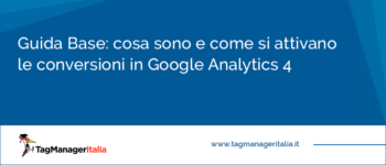 Cosa sono e come si attivano le Conversioni in Google Analytics 4