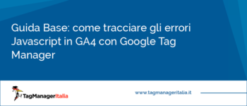 Guida Base: come tracciare gli errori JavaScript in GA4 con Google Tag Manager