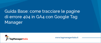 Guida Base: come tracciare le pagine di errore 404 in GA4 con Google Tag Manager