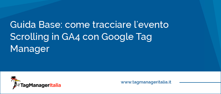 Guida Base come tracciare l'evento Scrolling in GA4 con Google Tag Manager