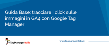 Guida Base: tracciare i click sulle immagini in GA4 con Google Tag Manager