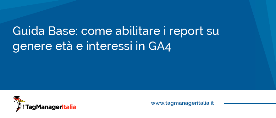 Guida base come abilitare i report su genere eta e interessi in GA4