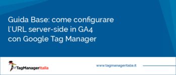 Guida Base: Come configurare l'URL Server-Side in GA4 con Google Tag Manager